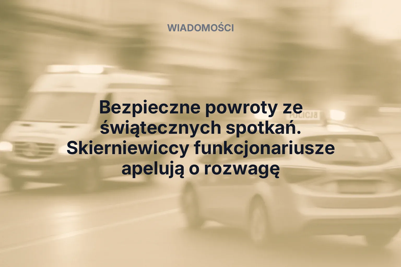 Miniatura: Bezpieczne powroty ze świątecznych spotkań. Skierniewiccy funkcjonariusze apelują o rozwagę