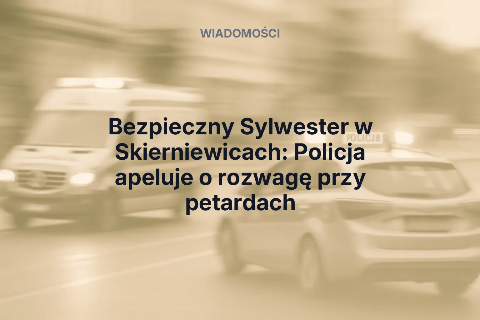 Artykuł: Bezpieczny Sylwester w Skierniewicach: Policja apeluje o rozwagę przy petardach