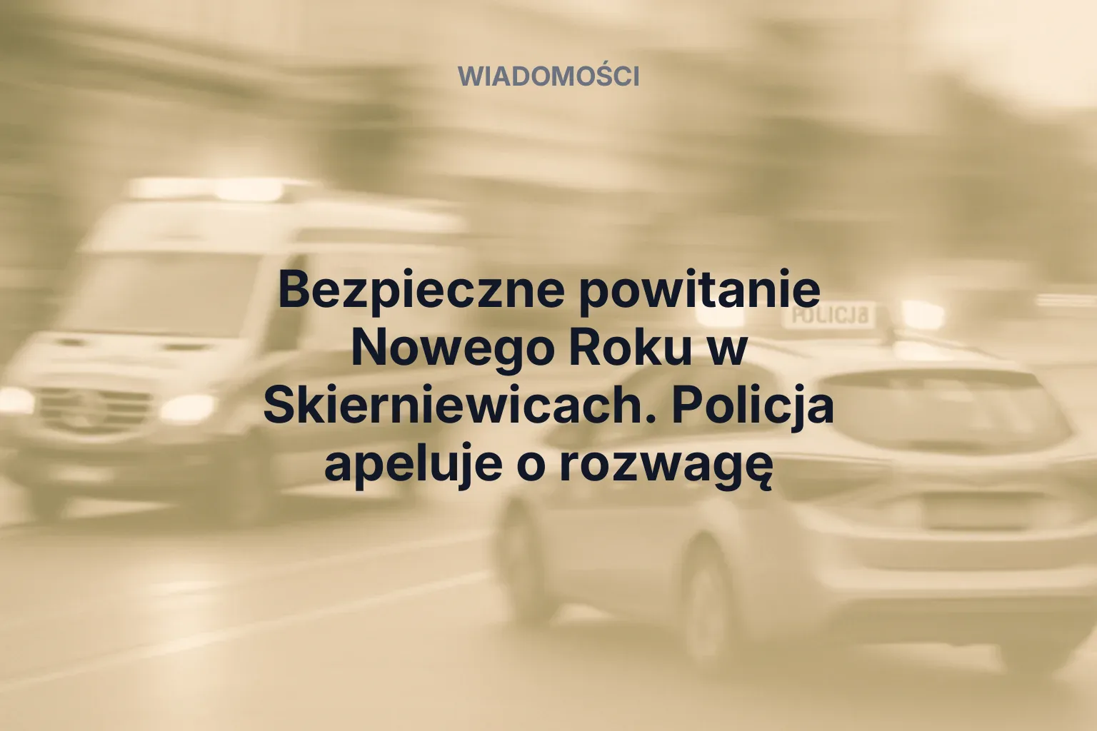 Miniatura: Bezpieczne powitanie Nowego Roku w Skierniewicach. Policja apeluje o rozwagę