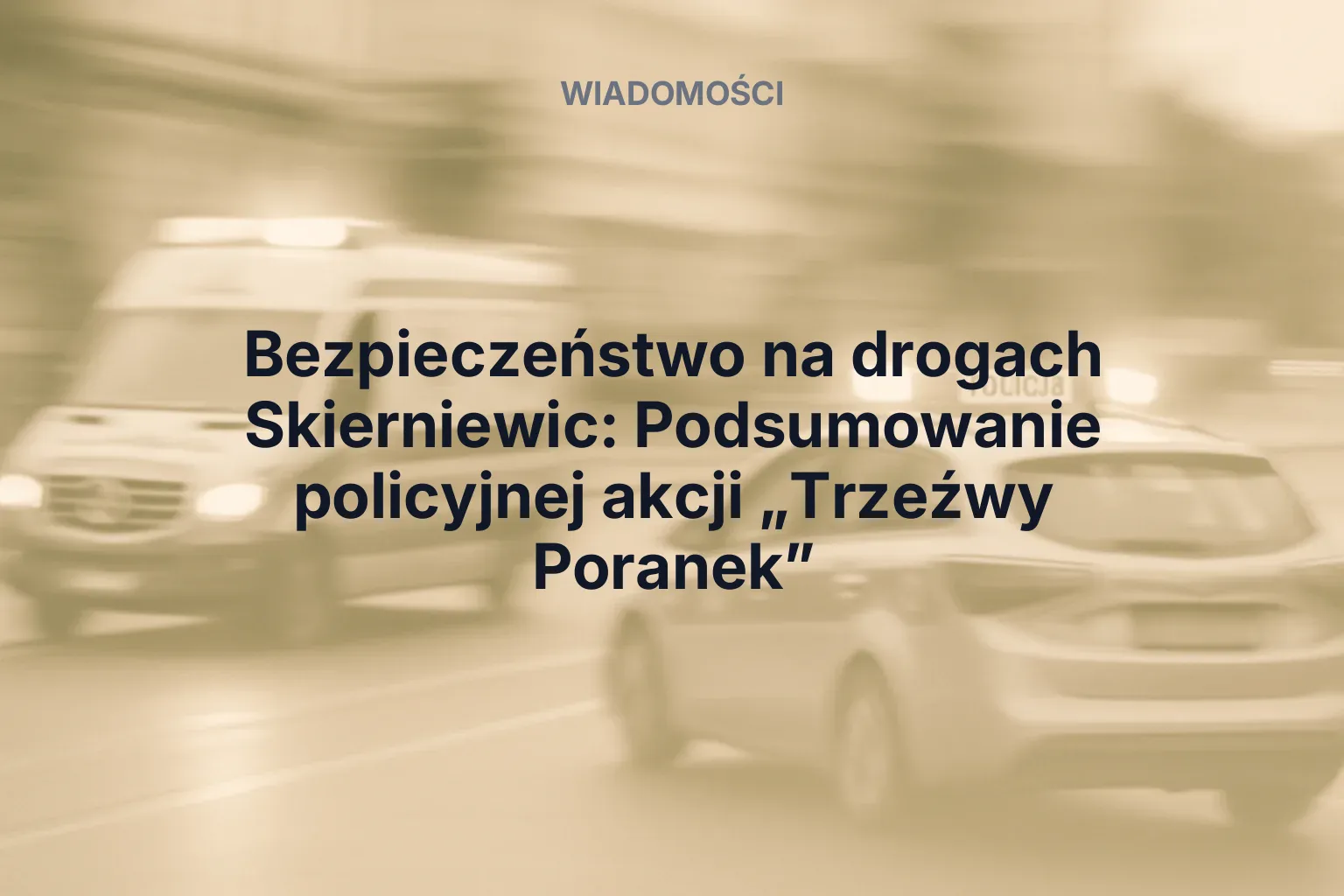 Bezpieczeństwo na drogach Skierniewic: Podsumowanie policyjnej akcji „Trzeźwy Poranek”